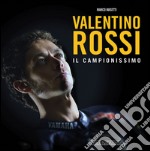 Valentino Rossi. Il campionissimo