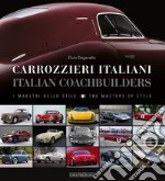 Carrozzieri italiani. I maestri dello stile. Ediz. italiana e inglese libro