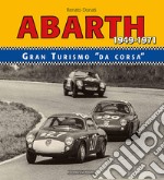 Abarth 1949-1971. Granturismo da corsa. Ediz. bilingue libro