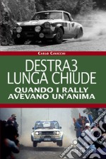 Destra3 lunga chiude. Quando i rally avevano un'anima. Ediz. illustrata libro