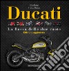 Ducati. La «Rossa» delle due ruote. Ediz. illustrata libro