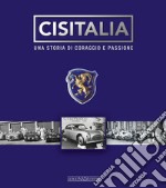 Cisitalia. Una storia di coraggio e passione. Ediz. illustrata libro