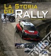 La storia dei rally. Ediz. a colori libro di Remondino Sergio