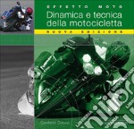 Effetto moto. Dinamica e tecnica della motocicletta. Ediz. illustrata libro