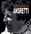 Mario Andretti. Immagini di una vita. Ediz. italiana e inglese libro