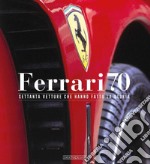 Ferrari 70. Settanta vetture che hanno fatto la storia libro