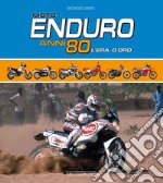 Moto Enduro anni 80. L'era d'oro libro