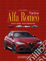 Tutto Alfa Romeo. Ediz. ampliata libro