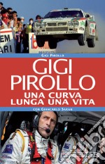 Gigi Pirollo. Una curva lunga una vita libro