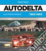 Autodelta. Alfa Romeo racing 1963-1983 libro