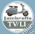 Lambretta. TV/LI. Prima serie. Storia, modelli e documenti. Ediz. italiana e inglese libro