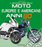 Il grande libro delle moto europee e americane anni 80 libro