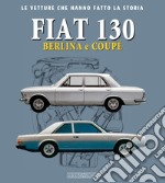 Fiat 130. Berlina e coupè libro