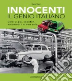 Innocenti. Il genio italiano. Siderurgia, scooter, automobili e non solo libro