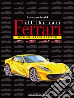 Ferrari. All the cars. Ediz. illustrata libro