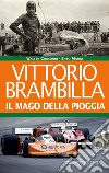 Vittorio Brambilla. Il mago della pioggia libro