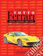 Tutto Ferrari. Ediz. illustrata libro