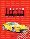 Tutto Ferrari. Ediz. illustrata libro