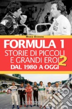 Formula 1. Storie di piccoli e grandi eroi. Vol. 2: Dal 1980 a oggi libro