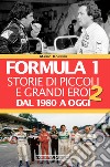 Formula 1. Storie di piccoli e grandi eroi. Vol. 2: Dal 1980 a oggi libro