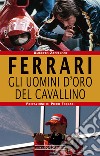 Ferrari. Gli uomini d'oro del Cavallino libro