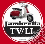 Lambretta. TV/LI. Terza serie. Storia, modelli e documenti. Ediz. italiana e inglese libro