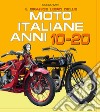 Il grande libro delle moto italiane anni 10-20 libro