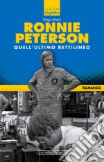 Ronnie Peterson. Quell'ultimo rettilineo libro