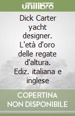 Dick Carter yacht designer. L'età d'oro delle regate d'altura. Ediz. italiana e inglese libro