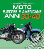 Il grande libro delle moto europee e americane anni 30-40 libro