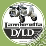 Lambretta. D/LD 125/150. 1951-1958. Storia, modelli e documenti. Ediz. italiana e inglese libro