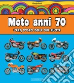 Moto anni 70. L'era d'oro delle due ruote libro