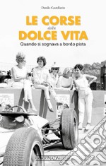 Le corse della dolce vita. Quando si sognava a bordopista libro