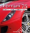 Ferrari 75. Settantacinque vetture che hanno fatto la storia libro