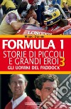 Formula 1. Storie di piccoli e grandi eroi. Vol. 3: Gli uomini del paddock libro di Donnini Mario