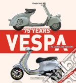 Vespa 75 years. The complete history libro