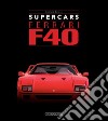 Ferrari F40. Supercars. Ediz. italiana e inglese libro