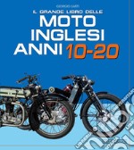 Il grande libro delle moto inglesi. Anni 10-20 libro