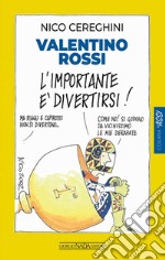 Valentino Rossi. L'importante è divertirsi! libro