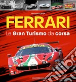 Ferrari. Le gran turismo da corsa