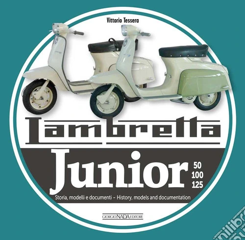 Lambretta junior 50, 100, 125. Storia Modelli e documenti-History, models and documents. Ediz. italiana e inglese