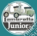 Lambretta junior 50, 100, 125. Storia Modelli e documenti-History, models and documents. Ediz. italiana e inglese libro