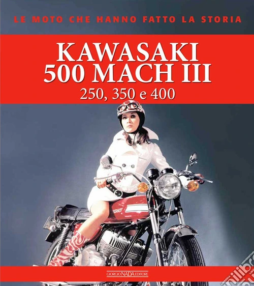 Kawasaki 500 Mach III. 250, 350 e 400. Ediz. a colori