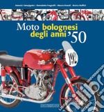 Moto bolognesi degli anni '50. Ediz. illustrata libro