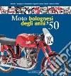 Moto bolognesi degli anni '50. Ediz. illustrata libro