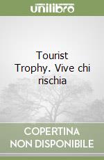 Tourist Trophy. Vive chi rischia libro