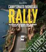 Campionato mondiale rally. 50 anni di storia nei grandi rally di ieri e di oggi. Ediz. illustrata