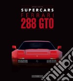 Ferrari 288 GTO. Supercars. Ediz. italiana e inglese libro