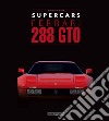 Ferrari 288 GTO. Supercars. Ediz. italiana e inglese libro di Derosa Gaetano