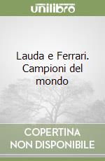 Lauda e Ferrari. Campioni del mondo libro